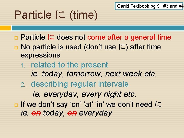 Particle に (time) Particle に does not come after a general time No particle