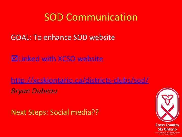 SOD Communication GOAL: To enhance SOD website þLinked with XCSO website http: //xcskiontario. ca/districts-clubs/sod/