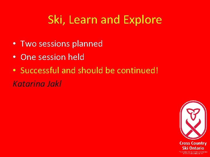 Ski, Learn and Explore • Two sessions planned • One session held • Successful