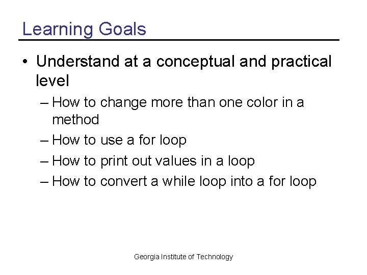 Learning Goals • Understand at a conceptual and practical level – How to change