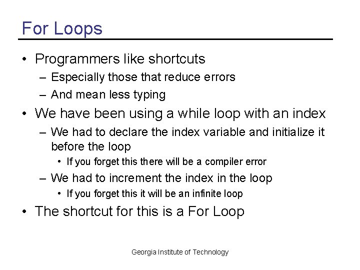 For Loops • Programmers like shortcuts – Especially those that reduce errors – And