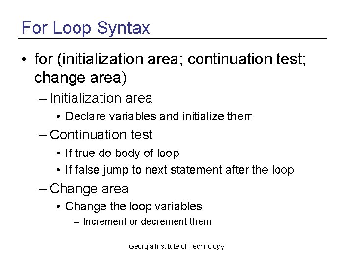 For Loop Syntax • for (initialization area; continuation test; change area) – Initialization area