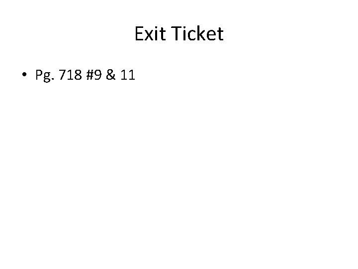 Exit Ticket • Pg. 718 #9 & 11 