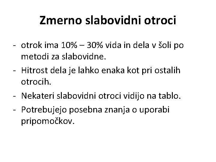Zmerno slabovidni otroci - otrok ima 10% – 30% vida in dela v šoli
