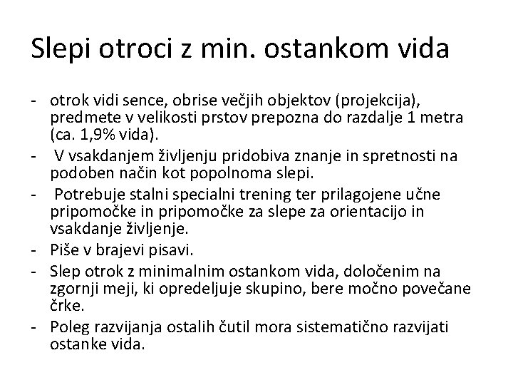 Slepi otroci z min. ostankom vida - otrok vidi sence, obrise večjih objektov (projekcija),