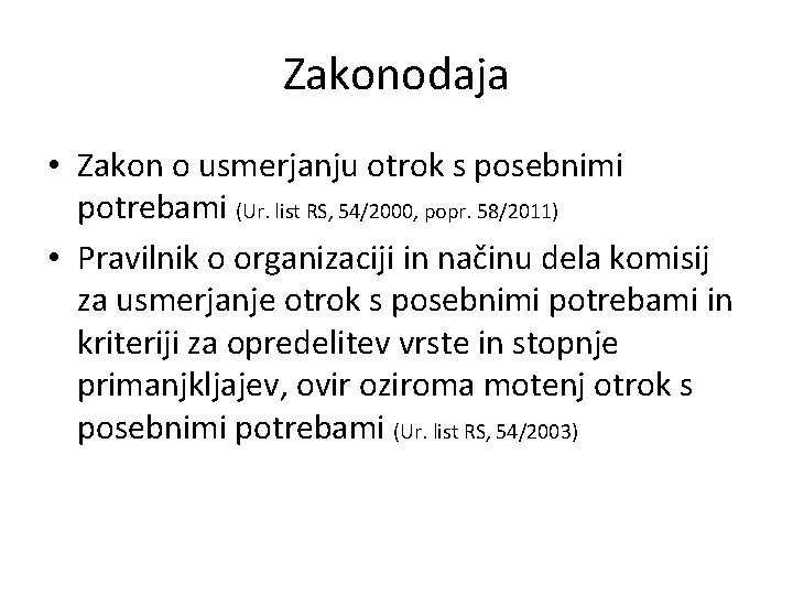 Zakonodaja • Zakon o usmerjanju otrok s posebnimi potrebami (Ur. list RS, 54/2000, popr.