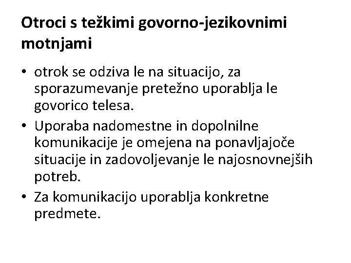 Otroci s težkimi govorno-jezikovnimi motnjami • otrok se odziva le na situacijo, za sporazumevanje