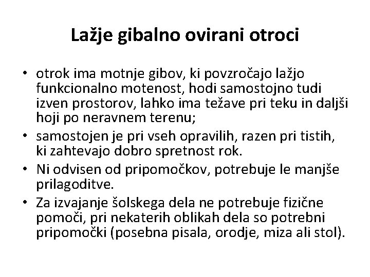 Lažje gibalno ovirani otroci • otrok ima motnje gibov, ki povzročajo lažjo funkcionalno motenost,