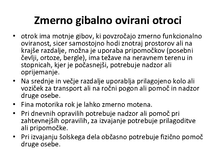 Zmerno gibalno ovirani otroci • otrok ima motnje gibov, ki povzročajo zmerno funkcionalno oviranost,