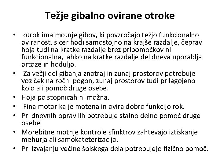 Težje gibalno ovirane otroke • otrok ima motnje gibov, ki povzročajo težjo funkcionalno oviranost,