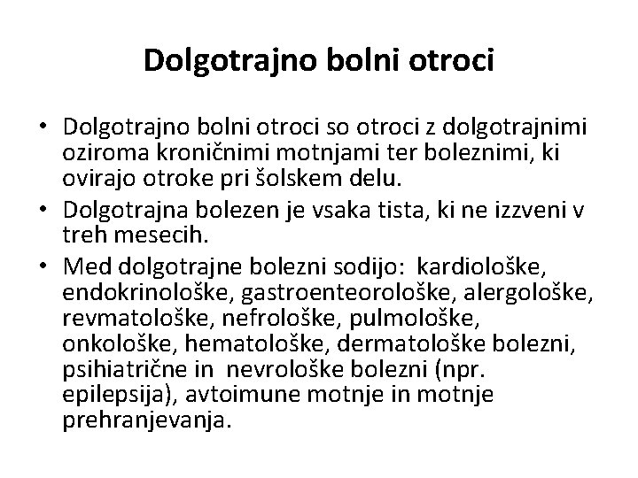 Dolgotrajno bolni otroci • Dolgotrajno bolni otroci so otroci z dolgotrajnimi oziroma kroničnimi motnjami