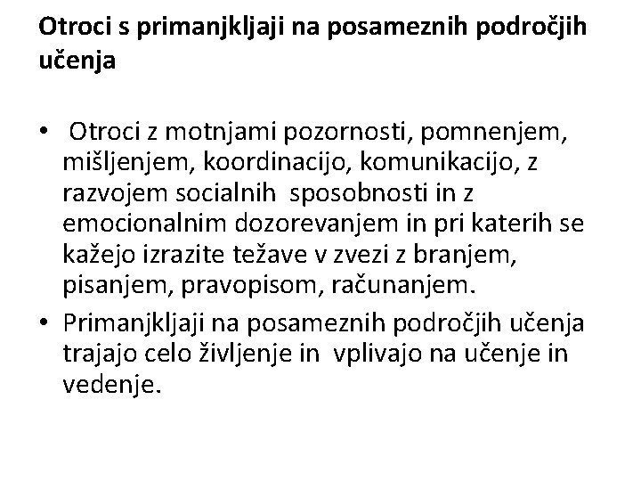 Otroci s primanjkljaji na posameznih področjih učenja • Otroci z motnjami pozornosti, pomnenjem, mišljenjem,