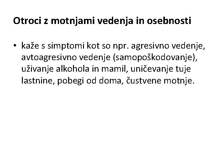 Otroci z motnjami vedenja in osebnosti • kaže s simptomi kot so npr. agresivno