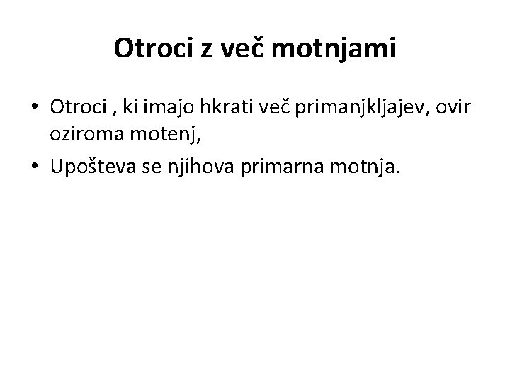 Otroci z več motnjami • Otroci , ki imajo hkrati več primanjkljajev, ovir oziroma