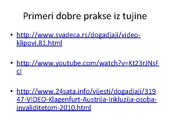 Primeri dobre prakse iz tujine • http: //www. svadeca. rs/dogadjaji/videoklipovi. 81. html • http: