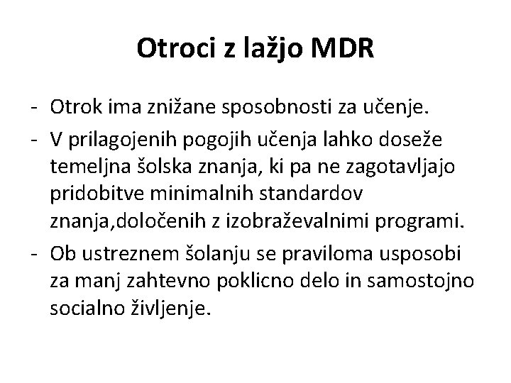 Otroci z lažjo MDR - Otrok ima znižane sposobnosti za učenje. - V prilagojenih