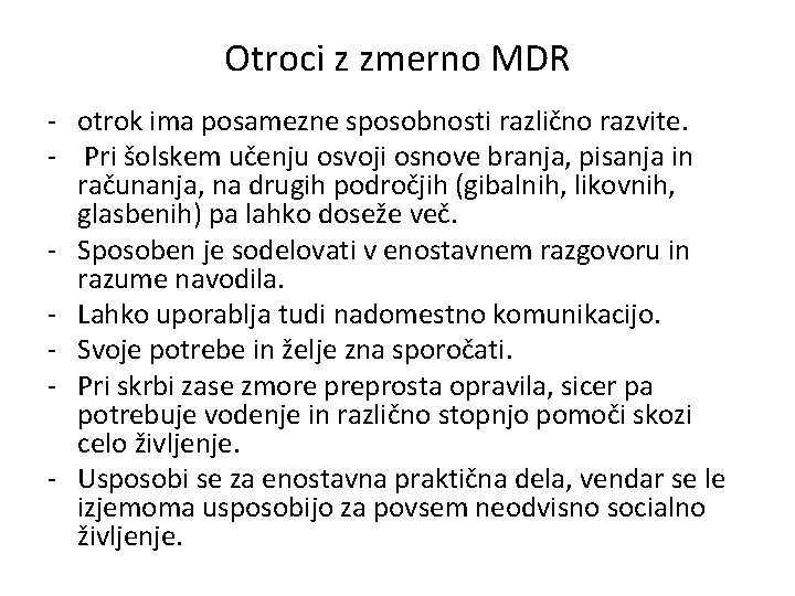 Otroci z zmerno MDR - otrok ima posamezne sposobnosti različno razvite. - Pri šolskem