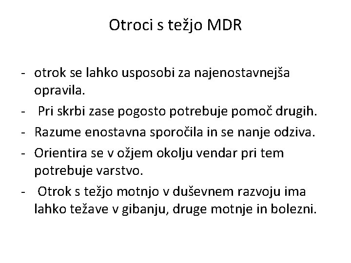 Otroci s težjo MDR - otrok se lahko usposobi za najenostavnejša opravila. - Pri