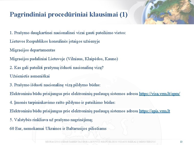 Pagrindiniai procedūriniai klausimai (1) 1. Prašymo daugkartinei nacionalinei vizai gauti pateikimo vietos: Lietuvos Respublikos