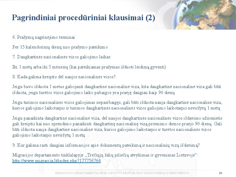 Pagrindiniai procedūriniai klausimai (2) 6. Prašymų nagrinėjimo terminai Per 15 kalendorinių dienų nuo prašymo