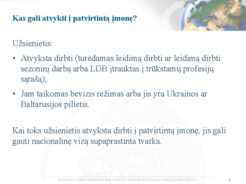 Kas gali atvykti į patvirtintą įmonę? Užsienietis: • Atvyksta dirbti (turėdamas leidimą dirbti ar