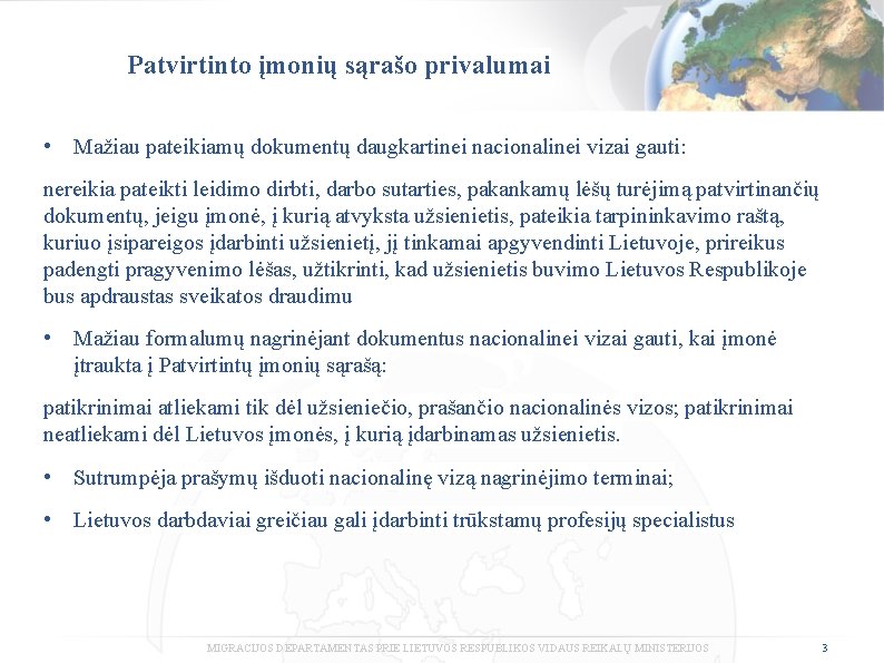 Patvirtinto įmonių sąrašo privalumai • Mažiau pateikiamų dokumentų daugkartinei nacionalinei vizai gauti: nereikia pateikti