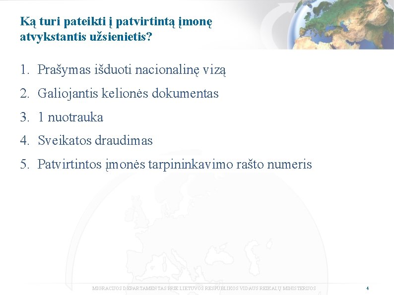 Ką turi pateikti į patvirtintą įmonę atvykstantis užsienietis? 1. Prašymas išduoti nacionalinę vizą 2.