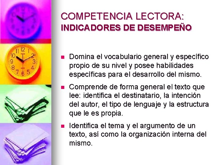 COMPETENCIA LECTORA: INDICADORES DE DESEMPEÑO n Domina el vocabulario general y específico propio de COMPETENCIA LECTORA: INDICADORES DE DESEMPEÑO n Domina el vocabulario general y específico propio de