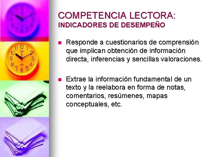 COMPETENCIA LECTORA: INDICADORES DE DESEMPEÑO n Responde a cuestionarios de comprensión que implican obtención COMPETENCIA LECTORA: INDICADORES DE DESEMPEÑO n Responde a cuestionarios de comprensión que implican obtención
