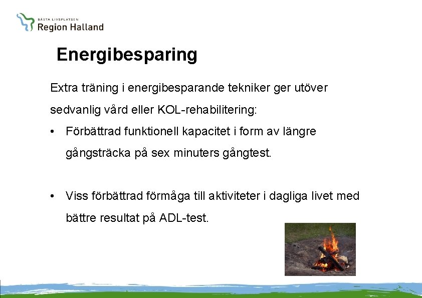 Energibesparing Extra träning i energibesparande tekniker ger utöver sedvanlig vård eller KOL-rehabilitering: • Förbättrad