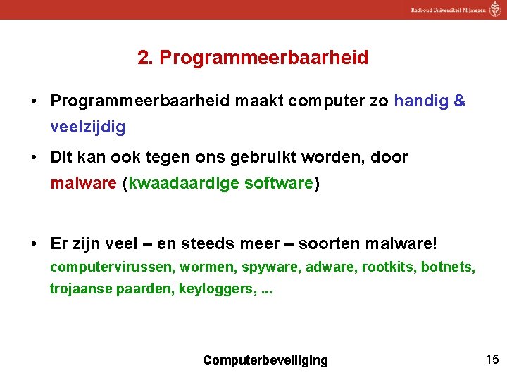 2. Programmeerbaarheid • Programmeerbaarheid maakt computer zo handig & veelzijdig • Dit kan ook