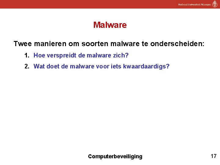 Malware Twee manieren om soorten malware te onderscheiden: 1. Hoe verspreidt de malware zich?