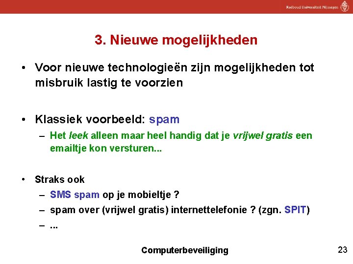 3. Nieuwe mogelijkheden • Voor nieuwe technologieën zijn mogelijkheden tot misbruik lastig te voorzien