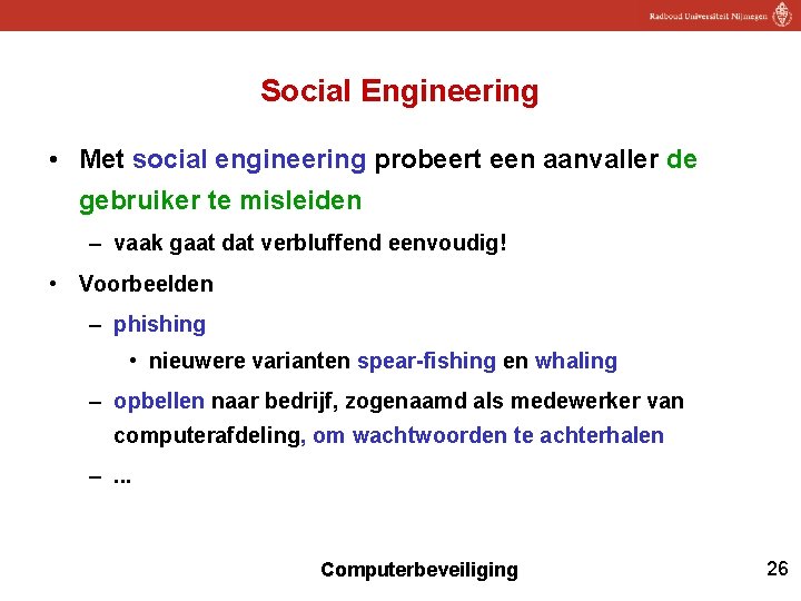 Social Engineering • Met social engineering probeert een aanvaller de gebruiker te misleiden –