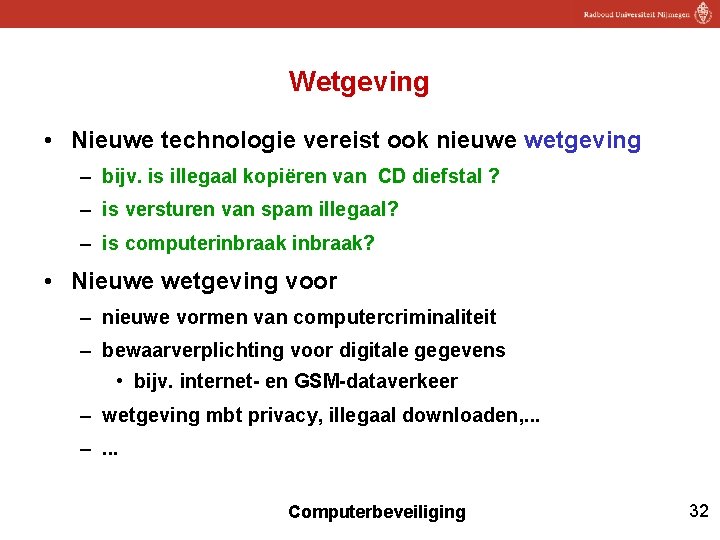 Wetgeving • Nieuwe technologie vereist ook nieuwe wetgeving – bijv. is illegaal kopiëren van