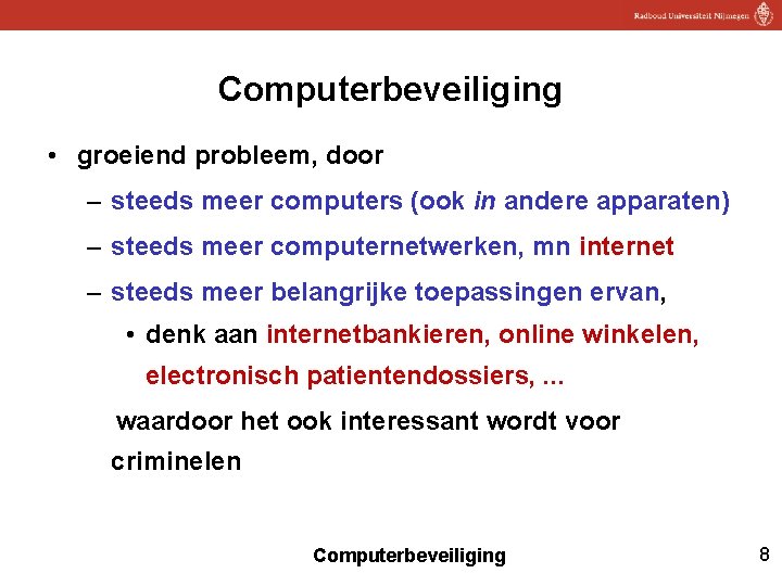 Computerbeveiliging • groeiend probleem, door – steeds meer computers (ook in andere apparaten) –