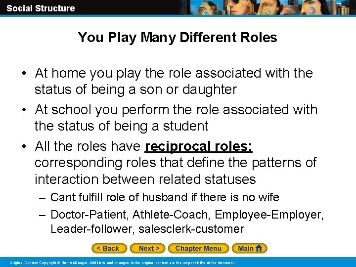 Social Structure You Play Many Different Roles • At home you play the role