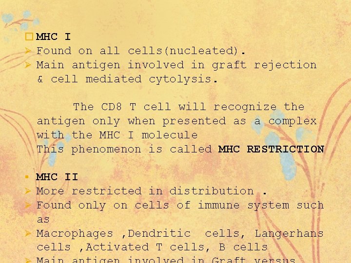 � MHC I Ø Found on all Ø Main antigen cells(nucleated). involved in graft