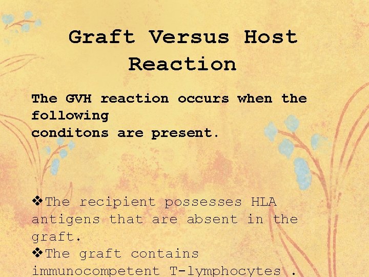 Graft Versus Host Reaction The GVH reaction occurs when the following conditons are present.