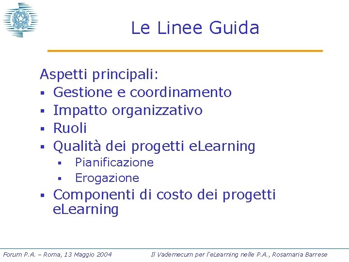 Le Linee Guida Aspetti principali: § Gestione e coordinamento § Impatto organizzativo § Ruoli