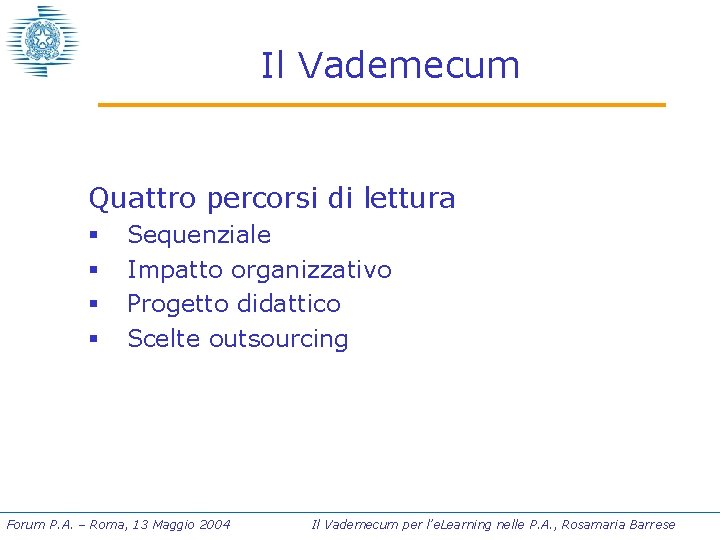 Il Vademecum Quattro percorsi di lettura § § Sequenziale Impatto organizzativo Progetto didattico Scelte