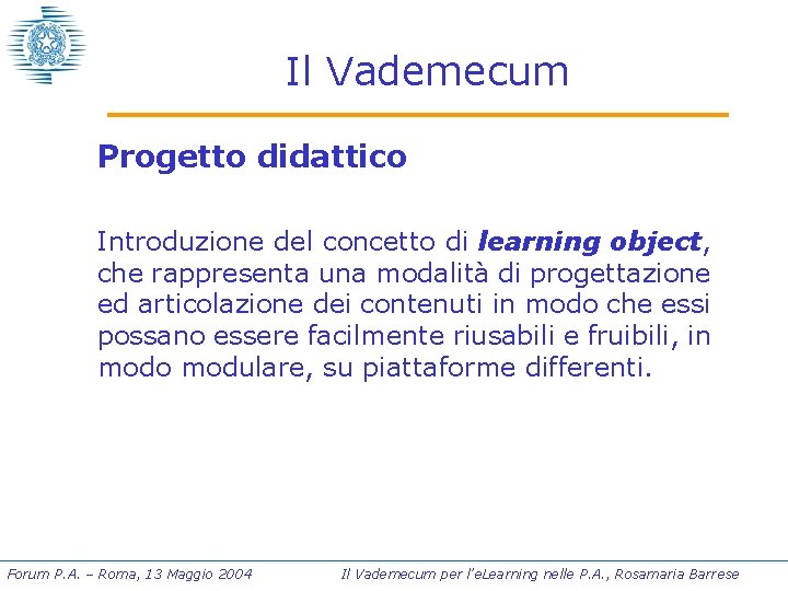 Il Vademecum Progetto didattico Introduzione del concetto di learning object, che rappresenta una modalità