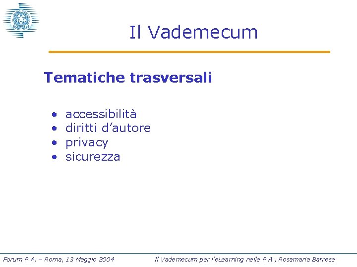 Il Vademecum Tematiche trasversali • • accessibilità diritti d’autore privacy sicurezza Forum P. A.