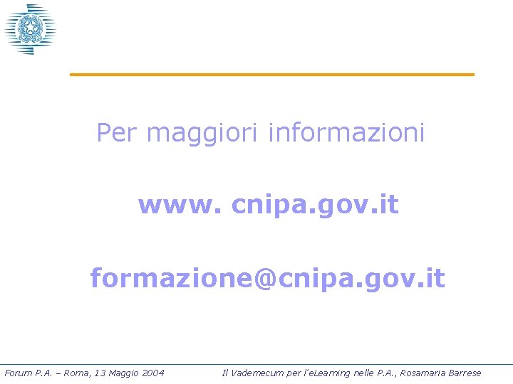 Per maggiori informazioni www. cnipa. gov. it formazione@cnipa. gov. it Forum P. A. –