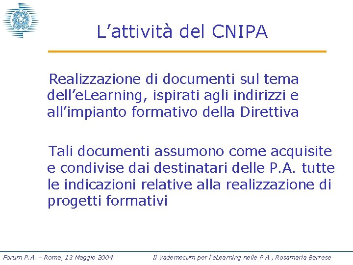 L’attività del CNIPA Realizzazione di documenti sul tema dell’e. Learning, ispirati agli indirizzi e