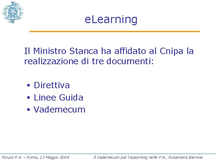 e. Learning Il Ministro Stanca ha affidato al Cnipa la realizzazione di tre documenti: