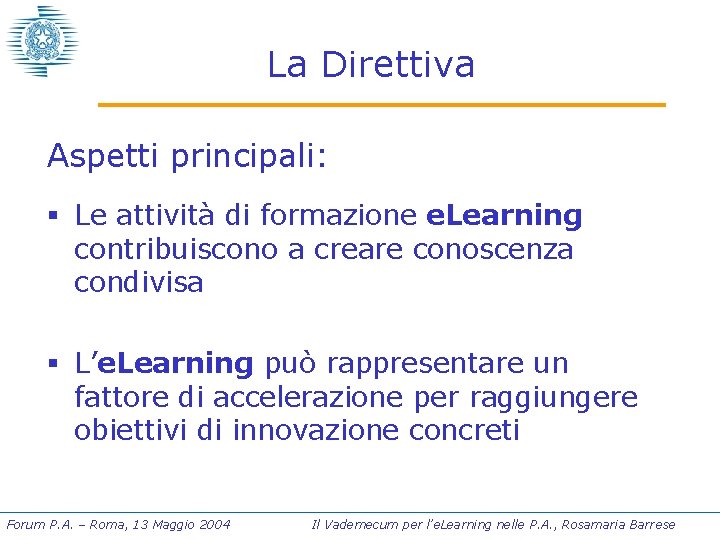 La Direttiva Aspetti principali: § Le attività di formazione e. Learning contribuiscono a creare