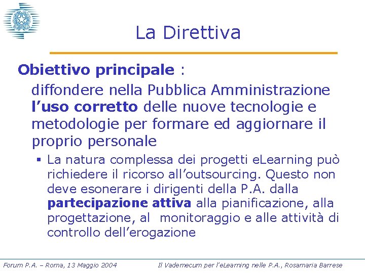 La Direttiva Obiettivo principale : diffondere nella Pubblica Amministrazione l’uso corretto delle nuove tecnologie