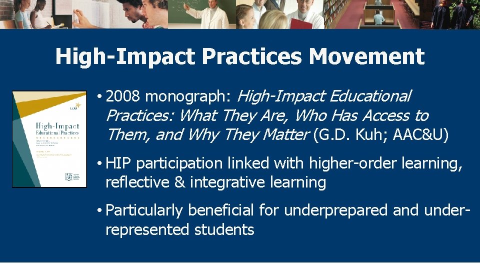 High-Impact Practices Movement • 2008 monograph: High-Impact Educational Practices: What They Are, Who Has