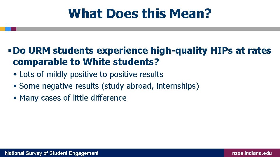 What Does this Mean? § Do URM students experience high-quality HIPs at rates comparable